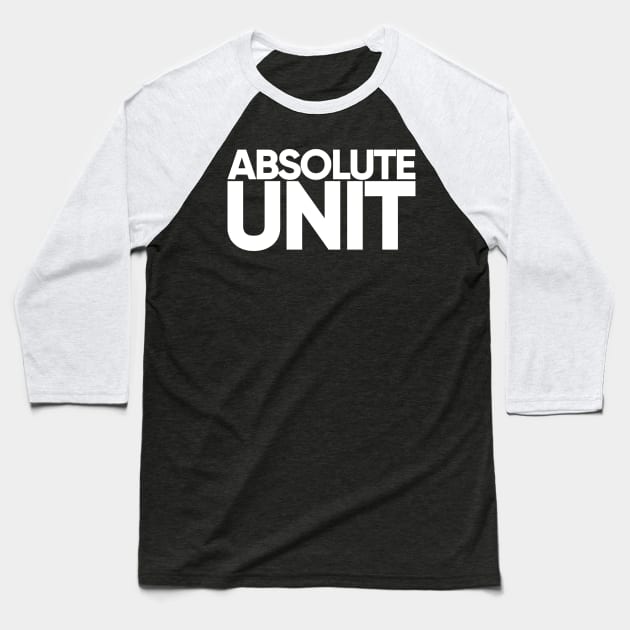 Absolute Unit (Dark) Baseball T-Shirt by StupidHead